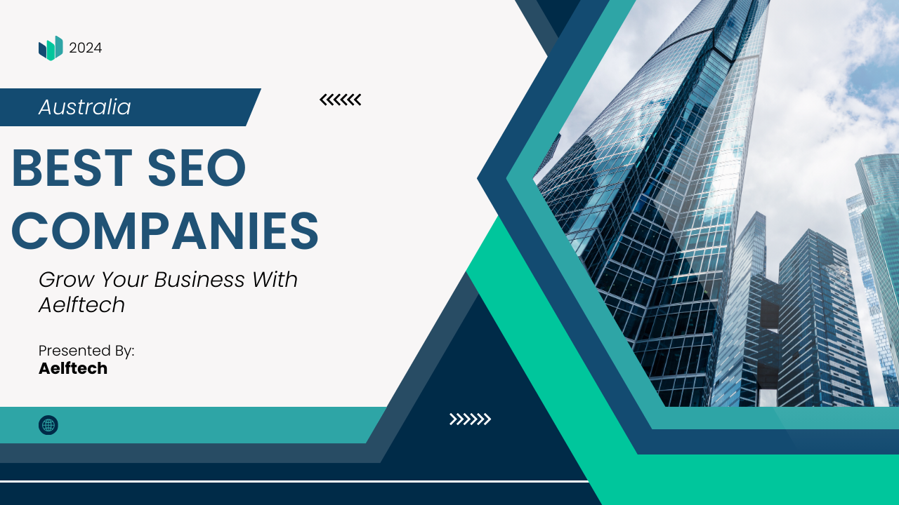 Best SEO Companies in Australia 2024 – Aelftech’s Expert Guide