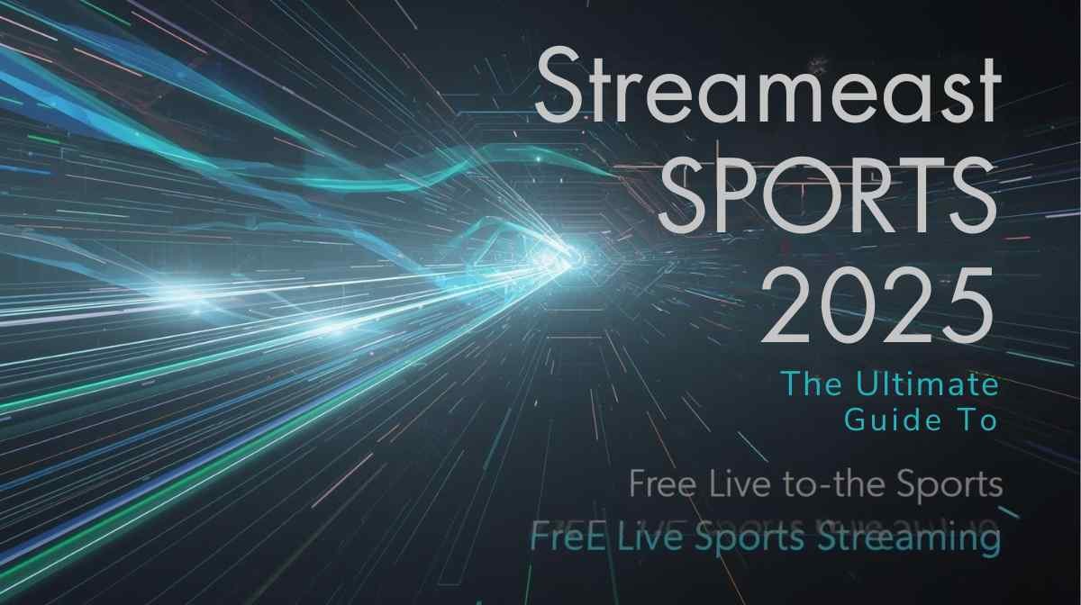 Streameast Live: The Ultimate 2025 Guide to Free Sports Streaming